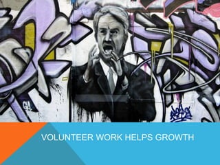 VOLUNTEER WORK HELPS GROWTH 
 