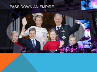 PASS DOWN AN EMPIRE. 
 