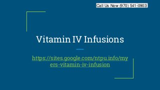 Call Us Now (970) 541-0903
Vitamin IV Infusions
https://sites.google.com/ntpu.info/my
ers-vitamin-iv-infusion
 