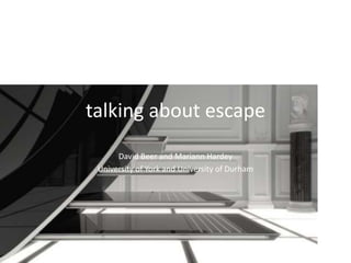 talking about escape David Beer and Mariann Hardey University of York and University of Durham 
