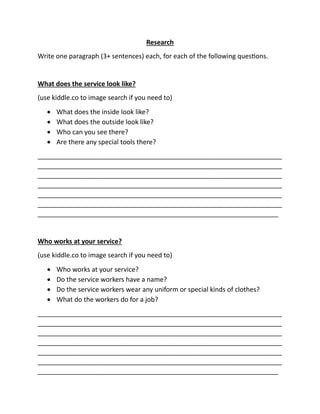 Research
Write one paragraph (3+ sentences) each, for each of the following questions.
What does the service look like?
(u...