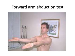 Forward arm abduction test
 