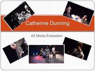 A2 Media Evaluation Catherine Dunning 