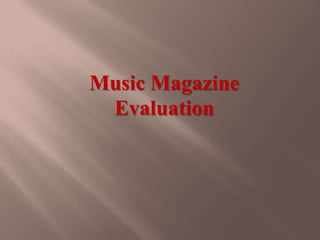 Music Magazine
Evaluation
 