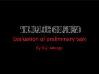 Evaluation of preliminary task 
By Niyi Adeaga 
 