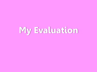My Evaluation
 