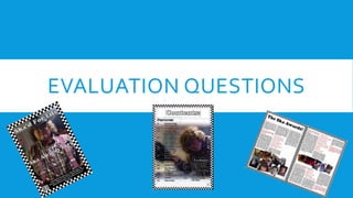 EVALUATION QUESTIONS
 