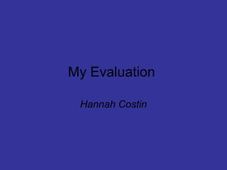 My Evaluation

 Hannah Costin
 