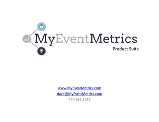 Product	
  Suite	
  




www.MyEventMetrics.com	
  
dave@MyEventMetrics.com	
  
     440-­‐864-­‐2687	
  
 
