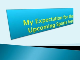 My Expectation for the Upcoming Sports fest 
