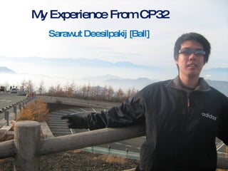 My Experience From CP32 Sarawut Deesilpakij [Ball] 