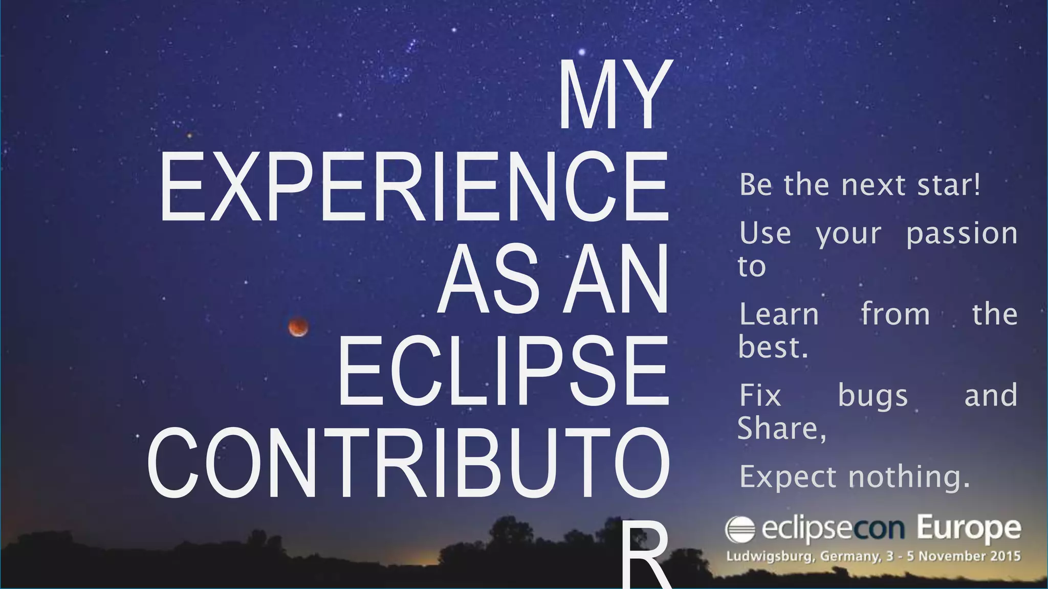 MY EXPERIENCE AS AN
ECLIPSE CONTRIBUTOR
How I started networking and contributing code
Patrik Suzzi, 4th Nov. 2015
 