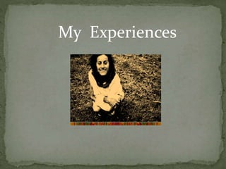 My Experiences 
 