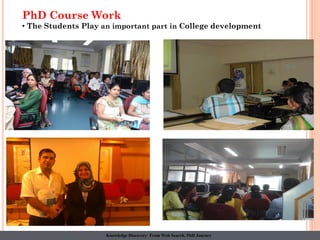Knowledge Discovery From Web Search, PhD Journey
PhD Course Work
• The Students Play an important part in College development
 