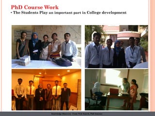 Knowledge Discovery From Web Search, PhD Journey
PhD Course Work
• The Students Play an important part in College development
 