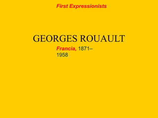 GEORGES ROUAULT
Francia, 1871–
1958
First Expressionists
 
