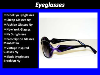 Brooklyn Eyeglasses
Cheap Glasses Ny
Fashion Glasses Ny
New York Glasses
NY Sunglasses
Prescription Glasses
Manhattan
Vintage Inspired
Glasses Ny
Black Eyeglasses
Brooklyn Ny
 