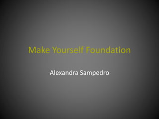 Make Yourself Foundation
Alexandra Sampedro
 