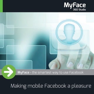 MyFace - the smartest way to use Facebook
Making mobile Facebook a pleasure
MyFace
360 Studio
 