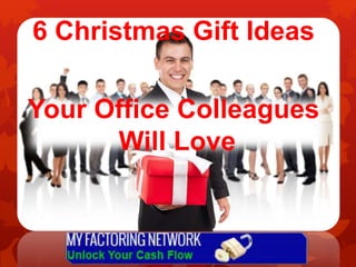 6 Christmas Gift Ideas
Your Office Colleagues
Will Love
 