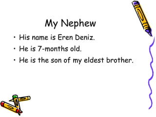 My Nephew His name is Eren Deniz. He is 7-months old. He is the son of my eldest brother. 