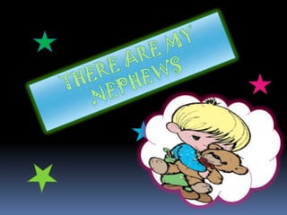 There are my Nephews