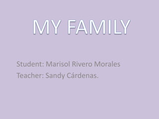 Student: Marisol Rivero Morales
Teacher: Sandy Cárdenas.
 