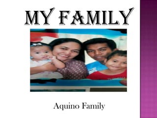My family

Aquino Family

 