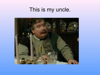 This is my uncle.