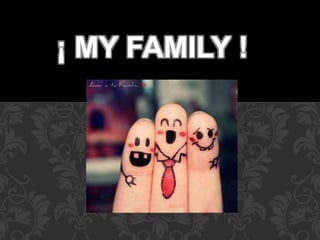 ¡ MY FAMILY !
 