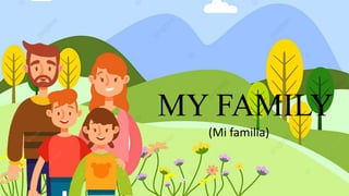 MY FAMILY
(Mi familia)
 