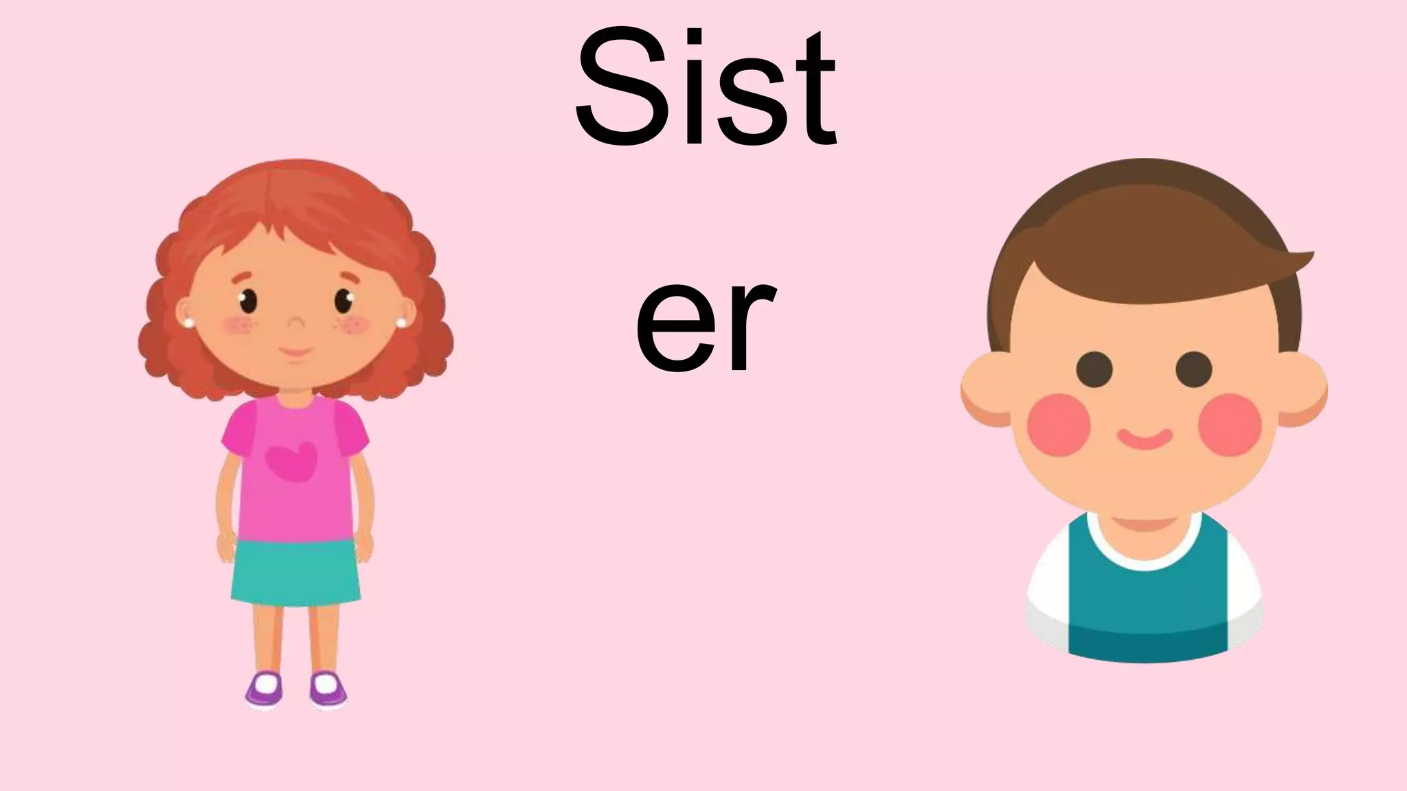 Sist
er
