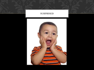 SURPRISED
 