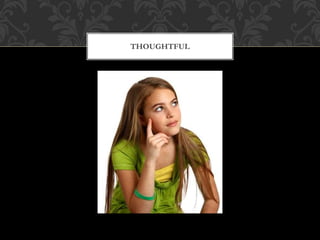 THOUGHTFUL
 