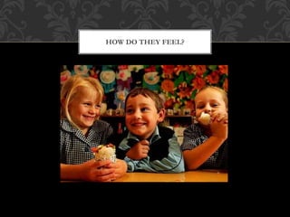 HOW DO THEY FEEL?
 