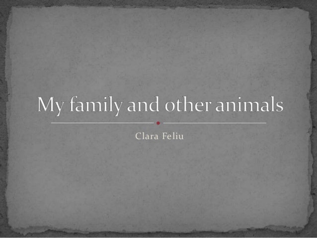 essays my family and other animals Free coursework on animal farm by george orwell from essayukcom, gaining more power and advantage over the other animals, family and aristocracy,. essays my family and other animals Free coursework on animal farm by george orwell from essayukcom, gaining more power and advantage over the other animals, family and aristocracy,.