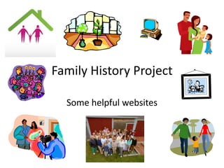 Family History Project

  Some helpful websites
 