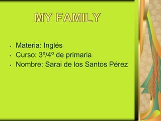 • Materia: Inglés
• Curso: 3º/4º de primaria
• Nombre: Sarai de los Santos Pérez
 
