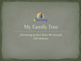 eTwinning project Show Me Around
          ZSO Bobowa
 