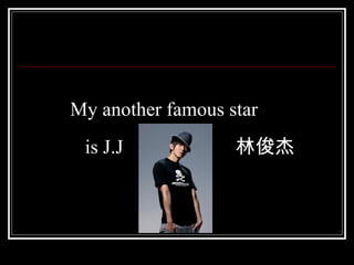 My another famous star   is J.J  ֿ 