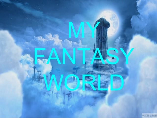 My fantasy world