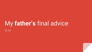 My father’s final advice
31.13
 