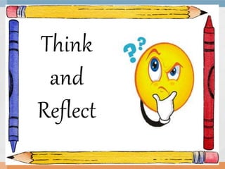 Think
and
Reflect
 