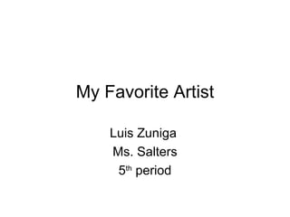 My Favorite Artist

    Luis Zuniga
    Ms. Salters
     5th period
 