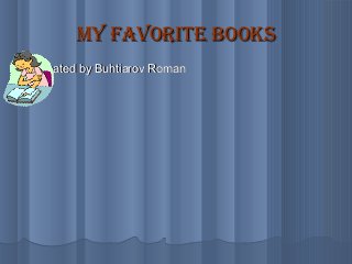 My favorite books
   Created by Buhtiarov Roman
 
