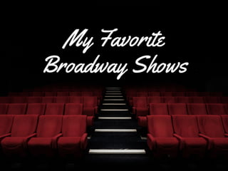 My Favorite
Broadway Shows
 