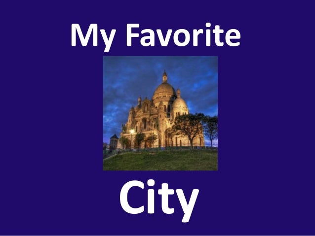 My Favorite City Paris Eg Ppt Call My Favorite City Thesis Argumentative Essay also Thesis Statements For Essays Corruption Essay In English