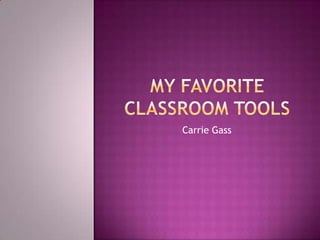 My Favorite Classroom Tools Carrie Gass 