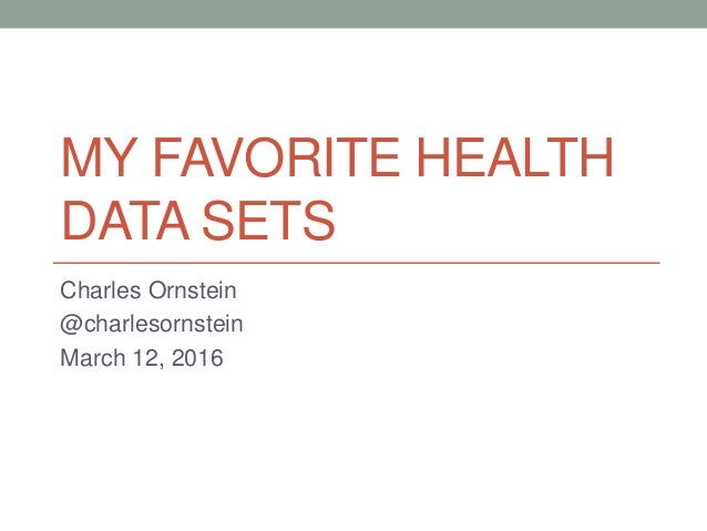 MY FAVORITE HEALTH
DATA SETS
Charles Ornstein
@charlesornstein
March 12, 2016
 