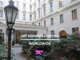 MY FAVORITES HOTELS 
WORLDWIDE  